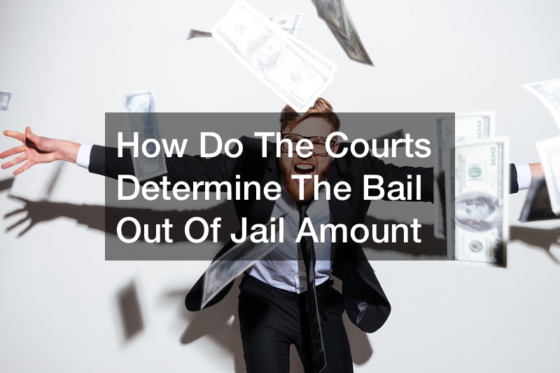 How Do The Courts Determine The Bail Out Of Jail Amount