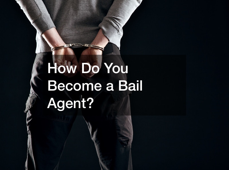 How Do You Become a Bail Agent?