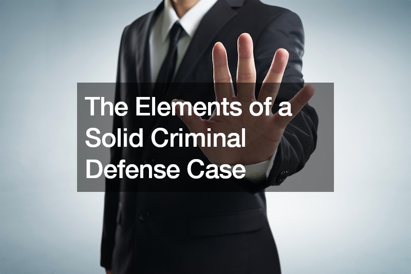 The Elements of a Solid Criminal Defense Case