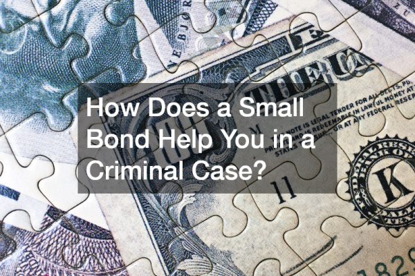 How Does a Small Bond Help You in a Criminal Case?