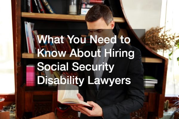 What You Need to Know About Hiring Social Security Disability Lawyers