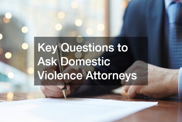 Key Questions to Ask Domestic Violence Attorneys