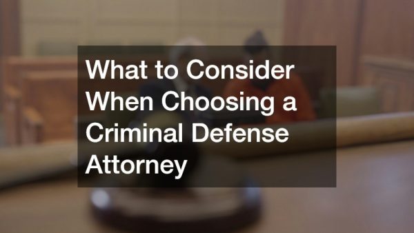 What to Consider When Choosing a Criminal Defense Attorney